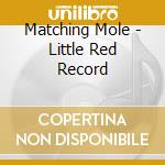 Matching Mole - Little Red Record cd