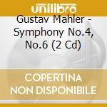 Gustav Mahler - Symphony No.4, No.6 (2 Cd) cd musicale di Gustav Mahler