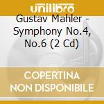 Gustav Mahler - Symphony No.4, No.6 (2 Cd) cd