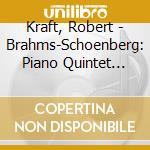 Kraft, Robert - Brahms-Schoenberg: Piano Quintet No. 1. Bach-Choenberg: Prelude And Fugu cd