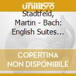 Stadtfeld, Martin - Bach: English Suites Vol.1 cd