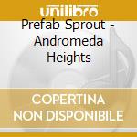 Prefab Sprout - Andromeda Heights cd