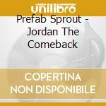 Prefab Sprout - Jordan The Comeback cd musicale di Prefab Sprout