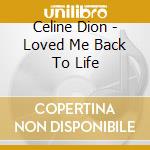 Celine Dion - Loved Me Back To Life cd musicale di Dion, Celine