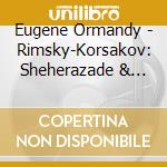 Eugene Ormandy - Rimsky-Korsakov: Sheherazade & Strav cd musicale di Eugene Ormandy