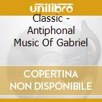 Classic - Antiphonal Music Of Gabriel cd