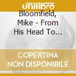 Bloomfield, Mike - From His Head To His Heart To His Hands (3 Cd+Dvd) cd