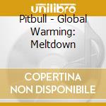 Pitbull - Global Warming: Meltdown cd