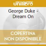 George Duke - Dream On cd musicale di George Duke