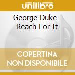 George Duke - Reach For It cd musicale di George Duke