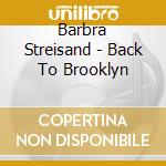 Barbra Streisand - Back To Brooklyn cd
