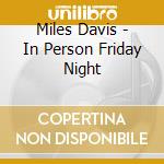 Miles Davis - In Person Friday Night cd musicale di Miles Davis