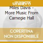 Miles Davis - More Music From Carnegie Hall cd