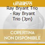 Ray Bryant Trio - Ray Bryant Trio (Jpn) cd
