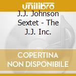 J.J. Johnson Sextet - The J.J. Inc. cd musicale di J.J. Johnson Sextet