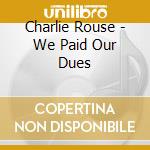 Charlie Rouse - We Paid Our Dues cd