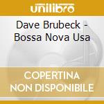 Dave Brubeck - Bossa Nova Usa cd musicale di Dave Brubeck