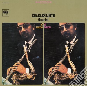 Charles Lloyd Quartet - Of Course Of Course cd musicale di Charles Lloyd
