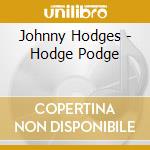 Johnny Hodges - Hodge Podge cd musicale di Johnny Hodges