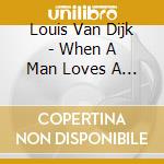 Louis Van Dijk - When A Man Loves A Woman cd