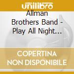Allman Brothers Band - Play All Night (2 Cd) cd