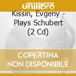 Kissin, Evgeny - Plays Schubert (2 Cd) cd