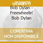 Bob Dylan - Freewheelin' Bob Dylan cd musicale di Bob Dylan
