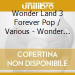 Wonder Land 3 Forever Pop / Various - Wonder Land 3 Forever Pop / Various cd