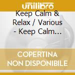 Keep Calm & Relax / Various - Keep Calm & Relax / Various cd