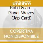 Bob Dylan - Planet Waves (Jap Card) cd musicale di Bob Dylan