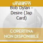 Bob Dylan - Desire (Jap Card) cd