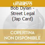 Bob Dylan - Street Legal (Jap Card) cd musicale di Bob Dylan