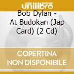 Bob Dylan - At Budokan (Jap Card) (2 Cd) cd