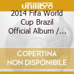 2014 Fifa World Cup Brazil Official Album / Various cd