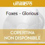 Foxes - Glorious cd musicale di Foxes