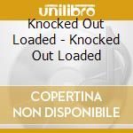 Knocked Out Loaded - Knocked Out Loaded cd musicale di Knocked Out Loaded