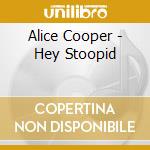 Alice Cooper - Hey Stoopid cd musicale di Cooper, Alice