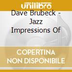 Dave Brubeck - Jazz Impressions Of cd musicale di Dave Brubeck