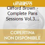 Clifford Brown - Complete Paris Sessions Vol.3 Ssions Vol.3 cd