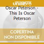 Oscar Peterson - This Is Oscar Peterson cd