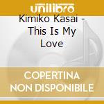Kimiko Kasai - This Is My Love cd