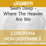 Swim Deep - Where The Heaven Are We cd