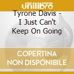 Tyrone Davis - I Just Can't Keep On Going cd
