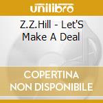 Z.Z.Hill - Let'S Make A Deal cd