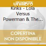 Kinks - Lola Versus Powerman & The Moneygoround. Part One (2 Cd) cd musicale di Kinks