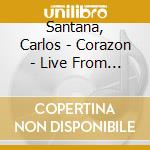 Santana, Carlos - Corazon - Live From Mexico: Live It To Believe It (2 Cd) cd