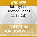 Bob Dylan - Bootleg Series 11 (2 Cd) cd musicale di Bob Dylan