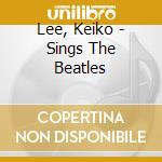 Lee, Keiko - Sings The Beatles cd musicale di Lee, Keiko