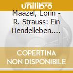 Maazel, Lorin - R. Strauss: Ein Hendelleben. Don Juan. Till Eulenspiegel & Death And Tra (2 Cd) cd