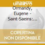 Ormandy, Eugene - Saint-Saeins: Symphony No. 3 'Organ' & Carnival Of The Animals cd